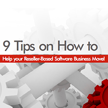 9 Tips on How to Help your Reseller - Based Software Business Move